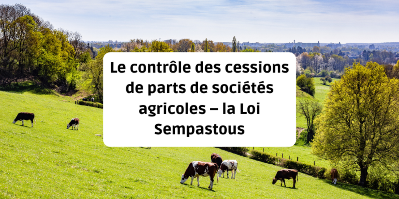 Le contrôle des cessions de parts de sociétés agricoles – la Loi Sempastous