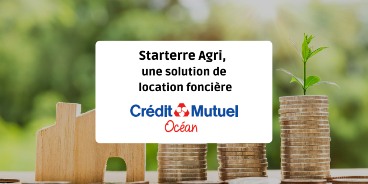 Starterre Agri (Crédit Mutuel Océan), a land lease solution