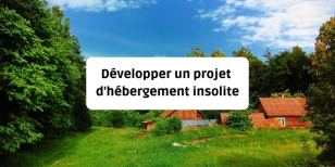 Développer un projet d'hébergement insolite