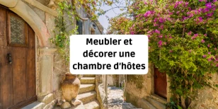 Meubler et décorer une chambre d’hôtes