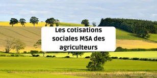 Les cotisations sociales MSA des agriculteurs