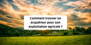 Comment trouver un acquéreur pour son exploitation agricole