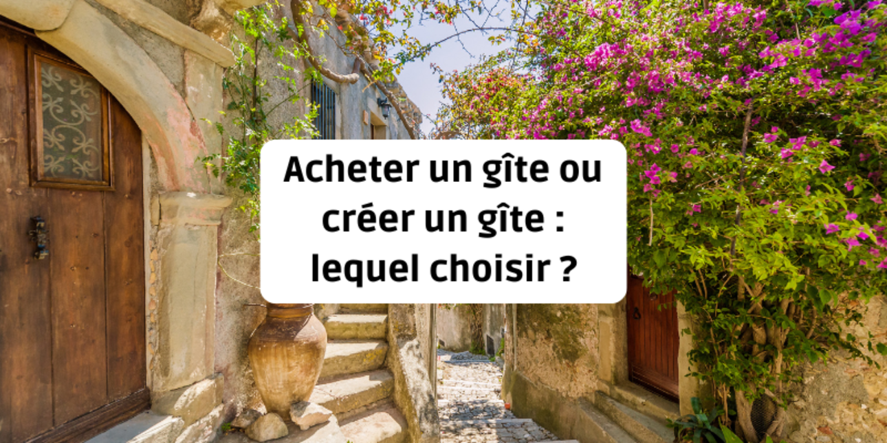 Buying a gîte or creating a gîte: which should you choose?