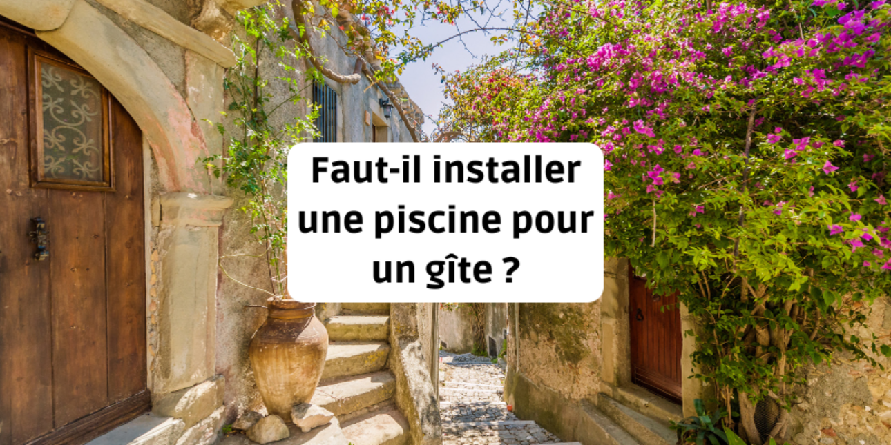 Should a swimming pool be installed for a gîte?