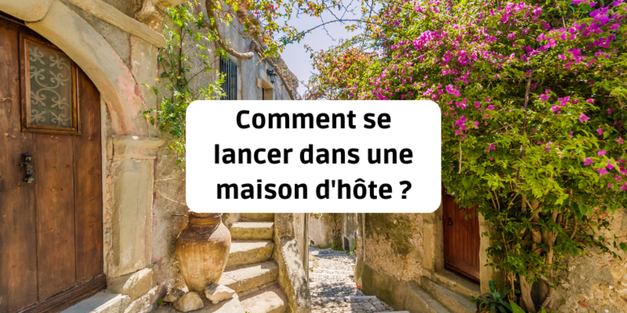 Comment se lancer dans une maison d'hôte ?