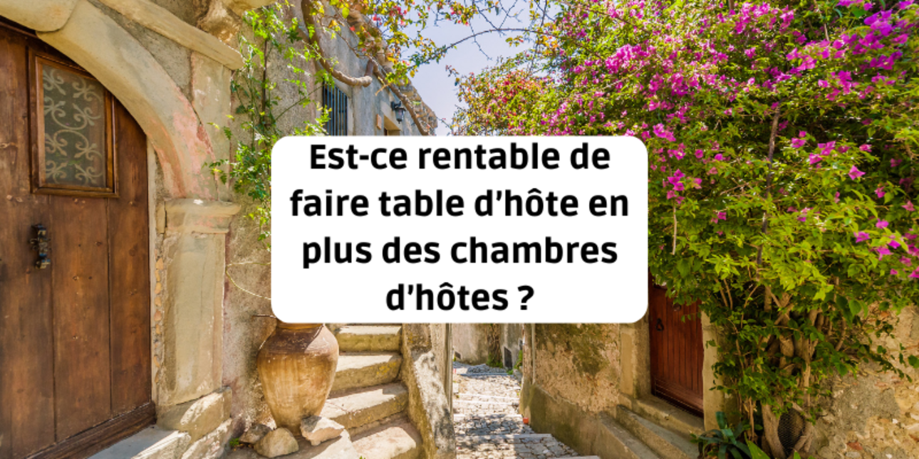 Est-ce rentable de faire table d’hôte en plus des chambres d’hôtes ?