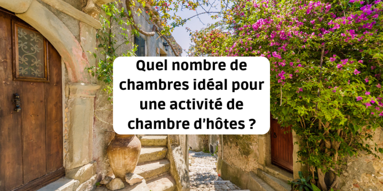 Quel nombre de chambres idéal pour une activité de chambre d’hôtes ?