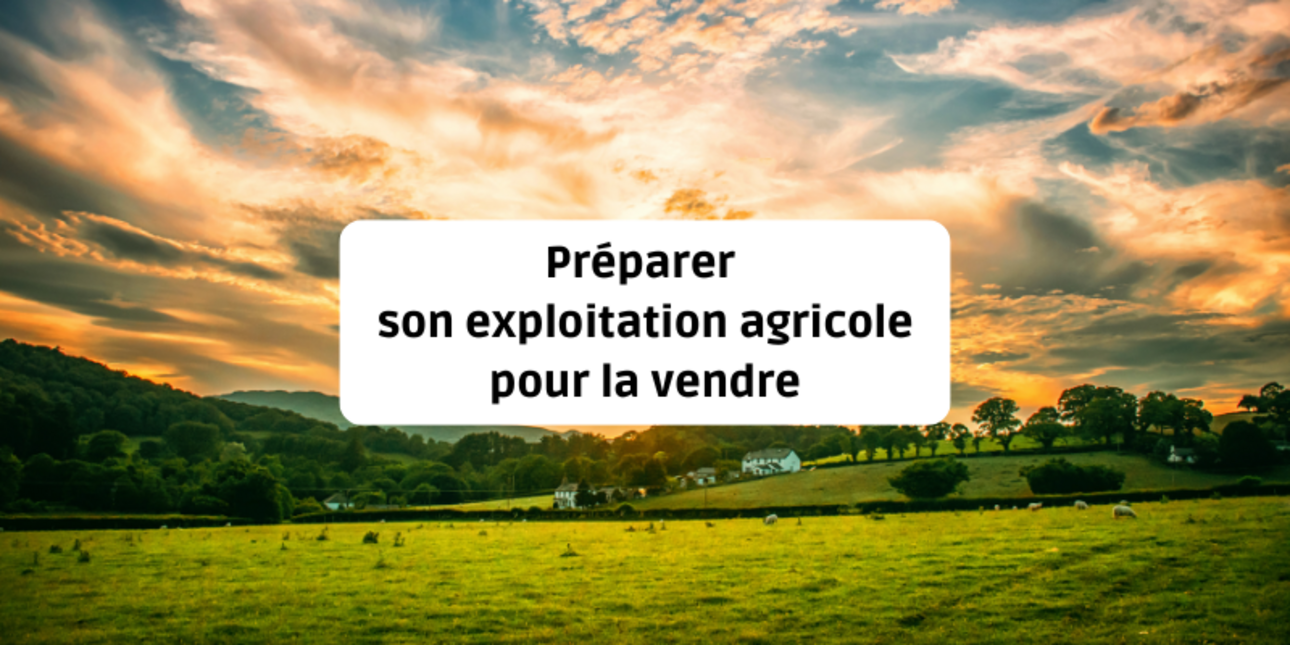 Préparer son exploitation pour la vendre